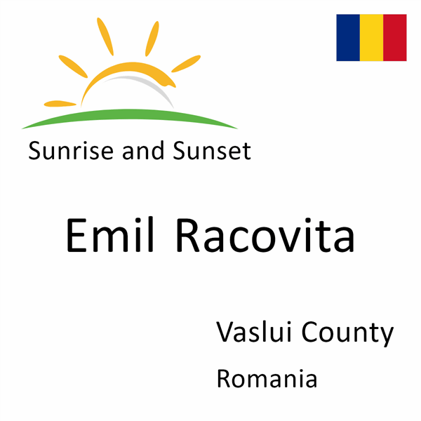 Sunrise and sunset times for Emil Racovita, Vaslui County, Romania