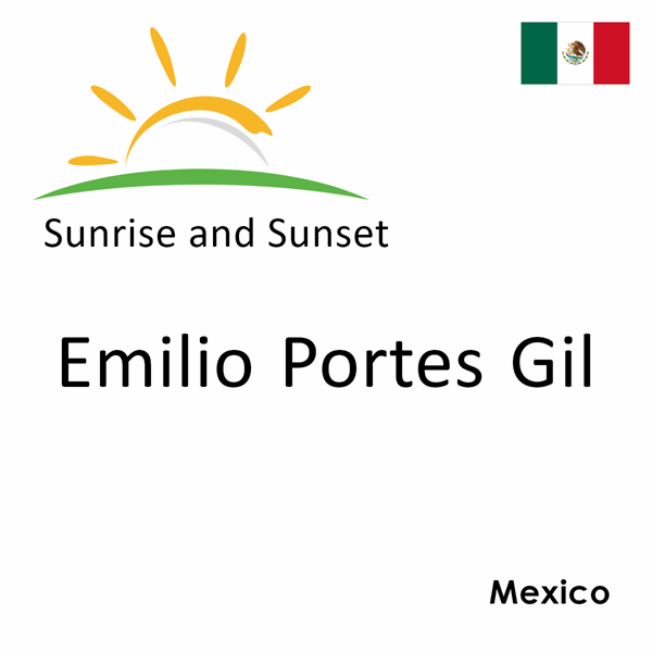 Sunrise and sunset times for Emilio Portes Gil, Mexico