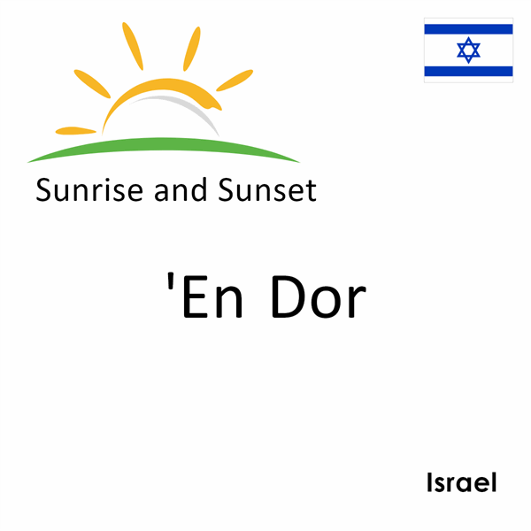 Sunrise and sunset times for 'En Dor, Israel