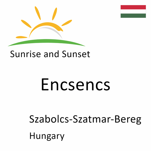 Sunrise and sunset times for Encsencs, Szabolcs-Szatmar-Bereg, Hungary