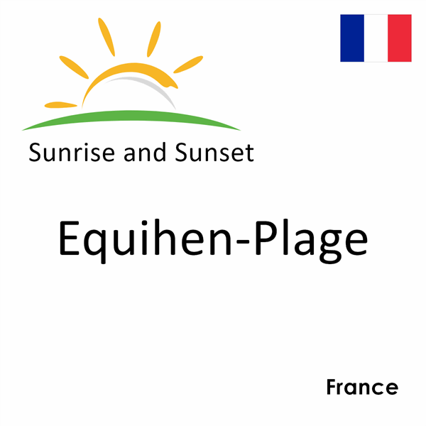 Sunrise and sunset times for Equihen-Plage, France