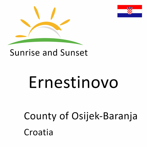 Sunrise and sunset times for Ernestinovo, County of Osijek-Baranja, Croatia