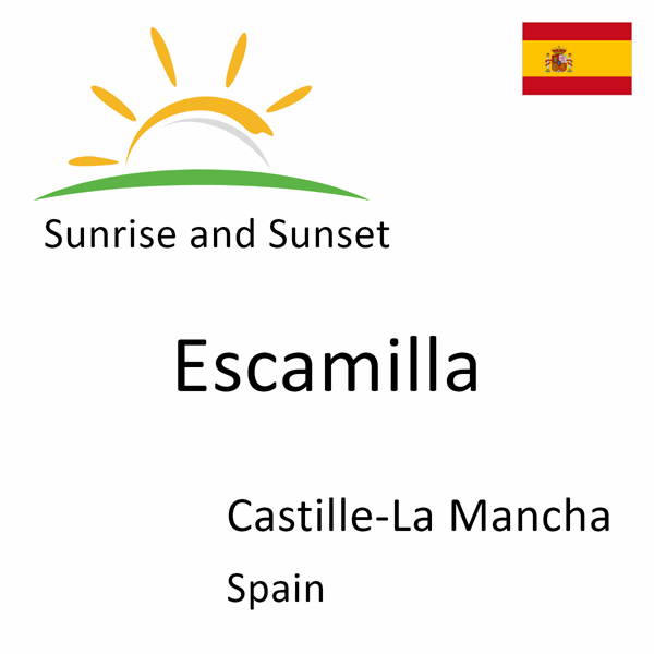 Sunrise and sunset times for Escamilla, Castille-La Mancha, Spain