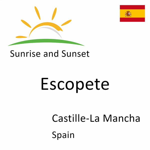 Sunrise and sunset times for Escopete, Castille-La Mancha, Spain