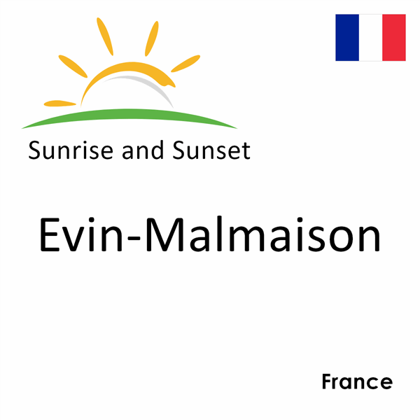 Sunrise and sunset times for Evin-Malmaison, France