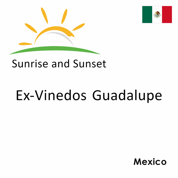 Sunrise and sunset times for Ex-Vinedos Guadalupe, Mexico