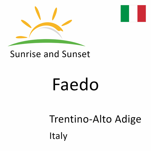 Sunrise and sunset times for Faedo, Trentino-Alto Adige, Italy