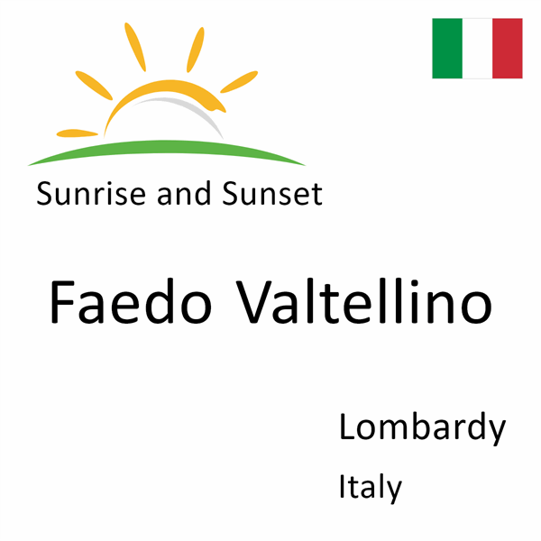 Sunrise and sunset times for Faedo Valtellino, Lombardy, Italy