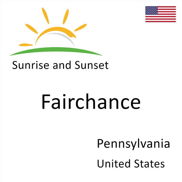 Sunrise and sunset times for Fairchance, Pennsylvania, United States