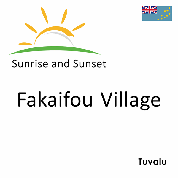 Sunrise and sunset times for Fakaifou Village, Tuvalu