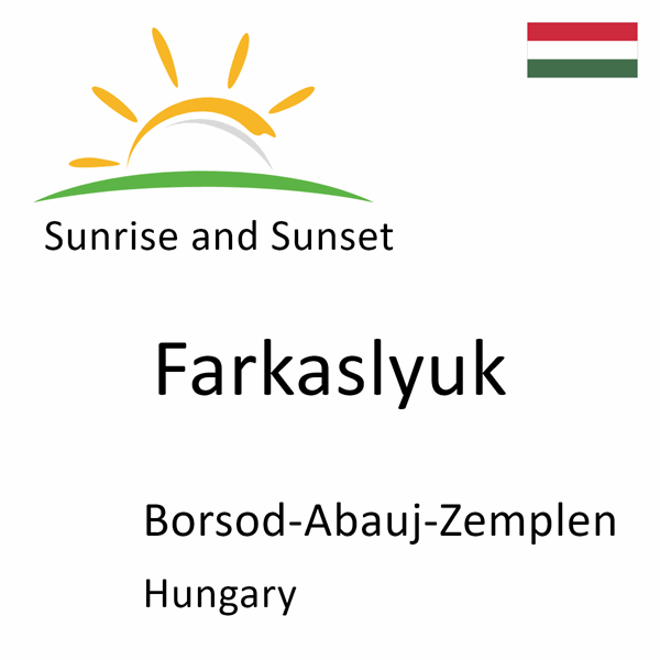 Sunrise and sunset times for Farkaslyuk, Borsod-Abauj-Zemplen, Hungary