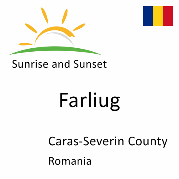 Sunrise and sunset times for Farliug, Caras-Severin County, Romania