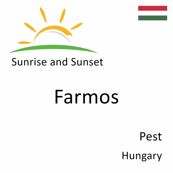 Sunrise and sunset times for Farmos, Pest, Hungary