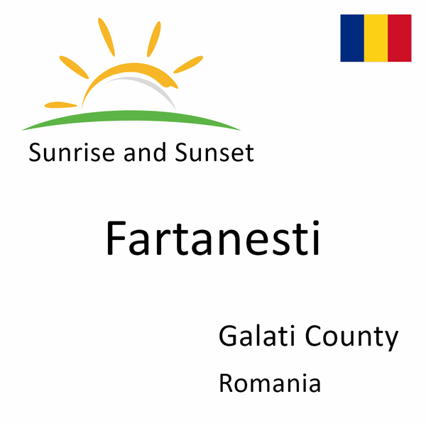 Sunrise and sunset times for Fartanesti, Galati County, Romania