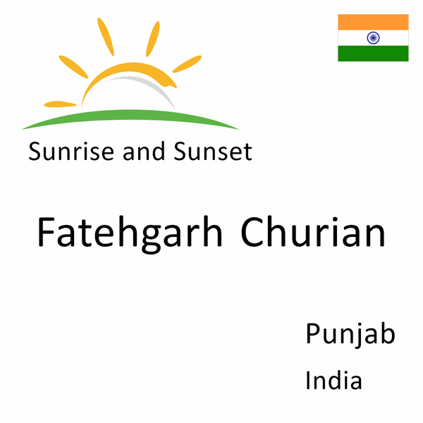 Sunrise and sunset times for Fatehgarh Churian, Punjab, India