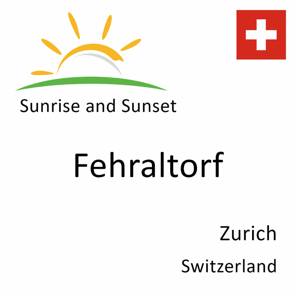 Sunrise and sunset times for Fehraltorf, Zurich, Switzerland