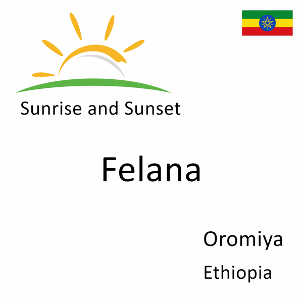 Sunrise and sunset times for Felana, Oromiya, Ethiopia