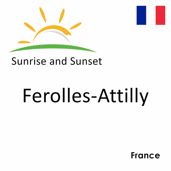 Sunrise and sunset times for Ferolles-Attilly, France