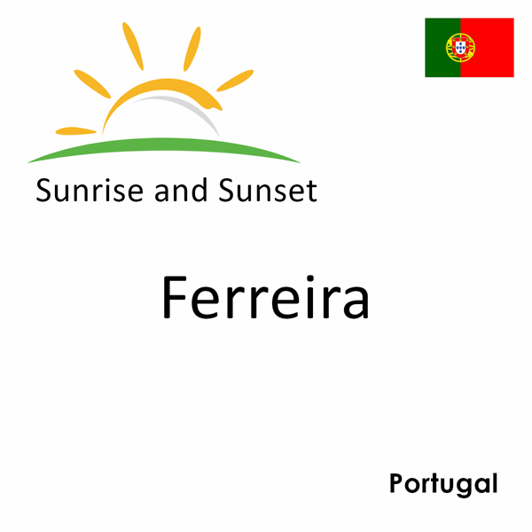 Sunrise and sunset times for Ferreira, Portugal