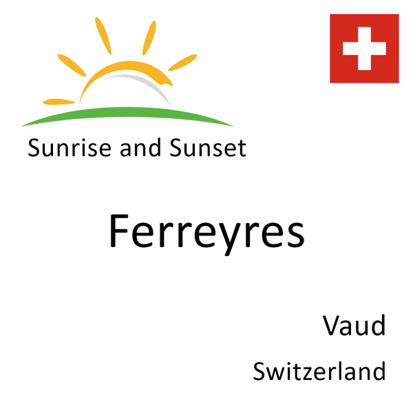 Sunrise and sunset times for Ferreyres, Vaud, Switzerland