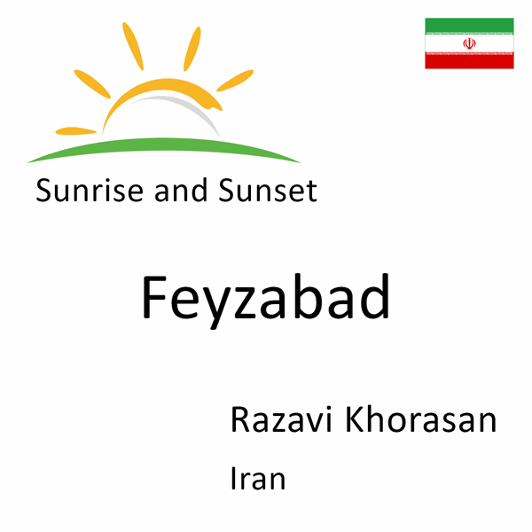 Sunrise and sunset times for Feyzabad, Razavi Khorasan, Iran