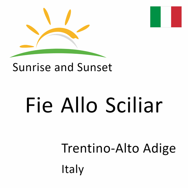 Sunrise and sunset times for Fie Allo Sciliar, Trentino-Alto Adige, Italy