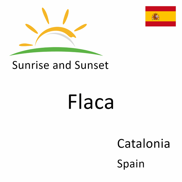 Sunrise and sunset times for Flaca, Catalonia, Spain