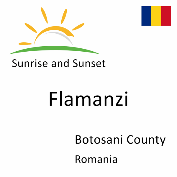 Sunrise and sunset times for Flamanzi, Botosani County, Romania