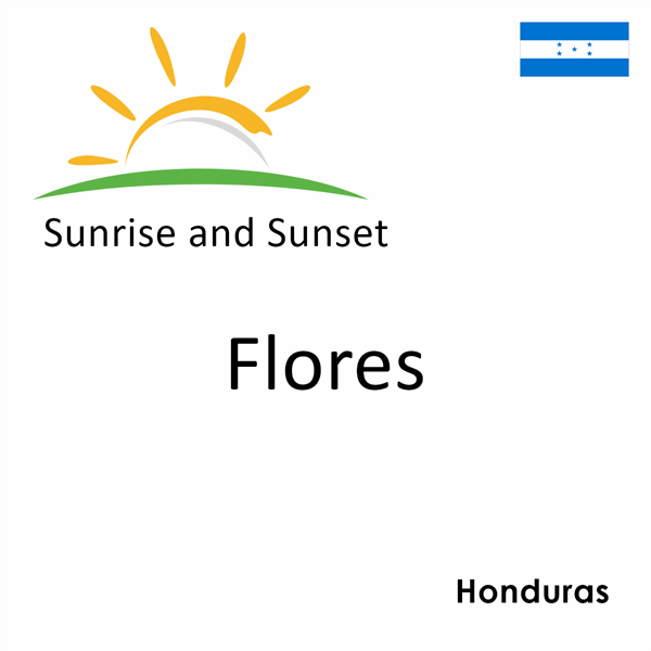 Sunrise and sunset times for Flores, Honduras