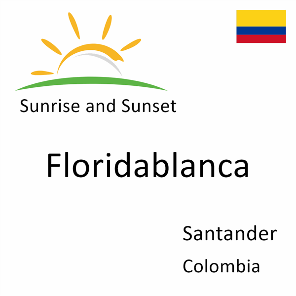 Sunrise and sunset times for Floridablanca, Santander, Colombia