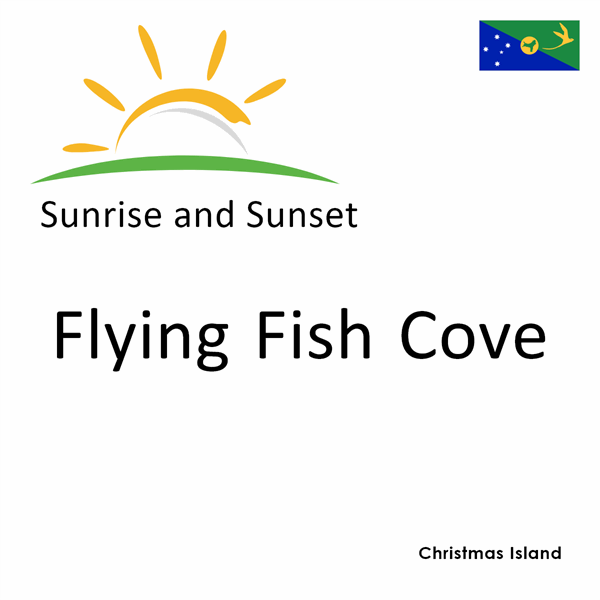 Sunrise and sunset times for Flying Fish Cove, Christmas Island