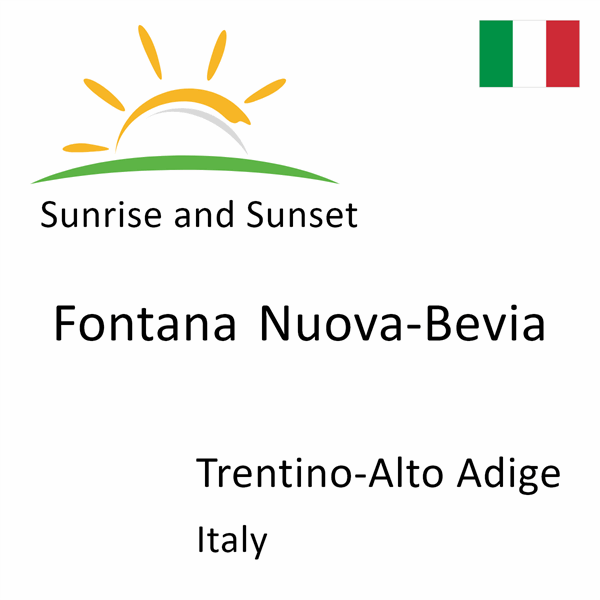 Sunrise and sunset times for Fontana Nuova-Bevia, Trentino-Alto Adige, Italy