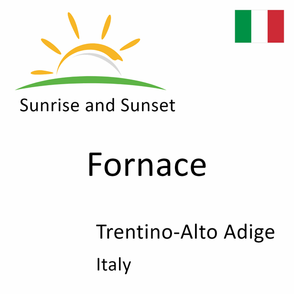 Sunrise and sunset times for Fornace, Trentino-Alto Adige, Italy