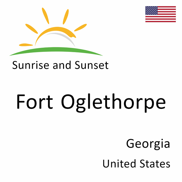 Sunrise and sunset times for Fort Oglethorpe, Georgia, United States