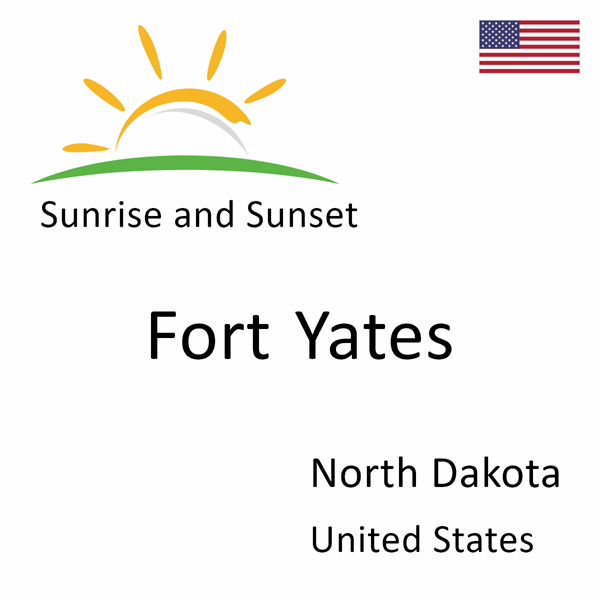 Sunrise and sunset times for Fort Yates, North Dakota, United States