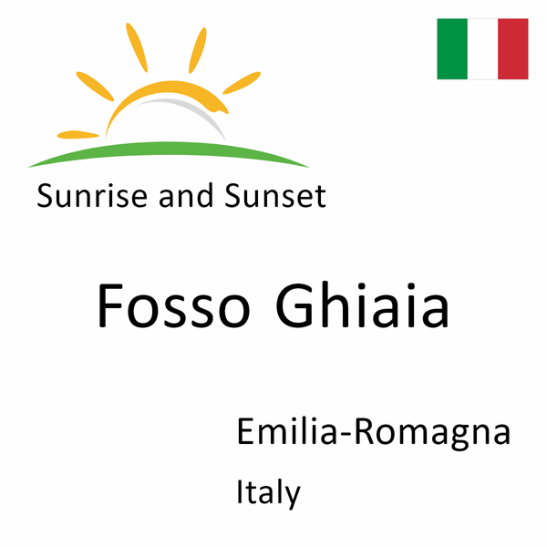 Sunrise and sunset times for Fosso Ghiaia, Emilia-Romagna, Italy