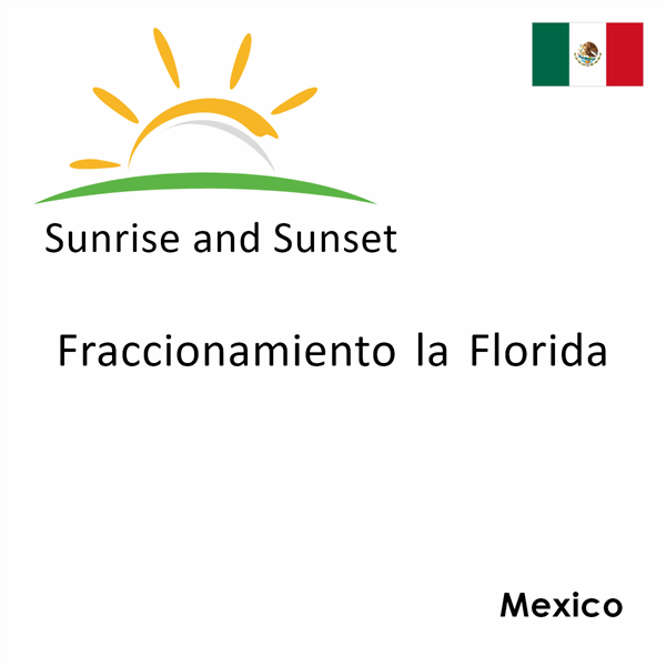 Sunrise and sunset times for Fraccionamiento la Florida, Mexico