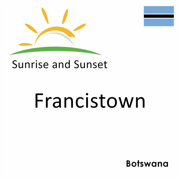 Sunrise and sunset times for Francistown, Botswana