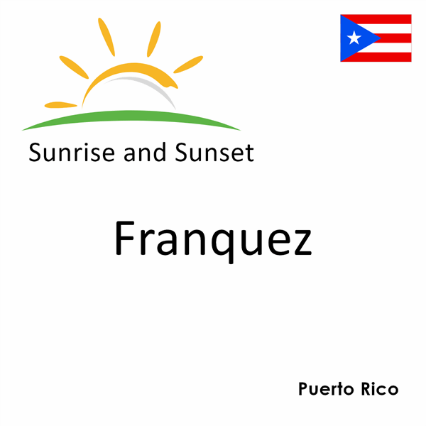 Sunrise and sunset times for Franquez, Puerto Rico