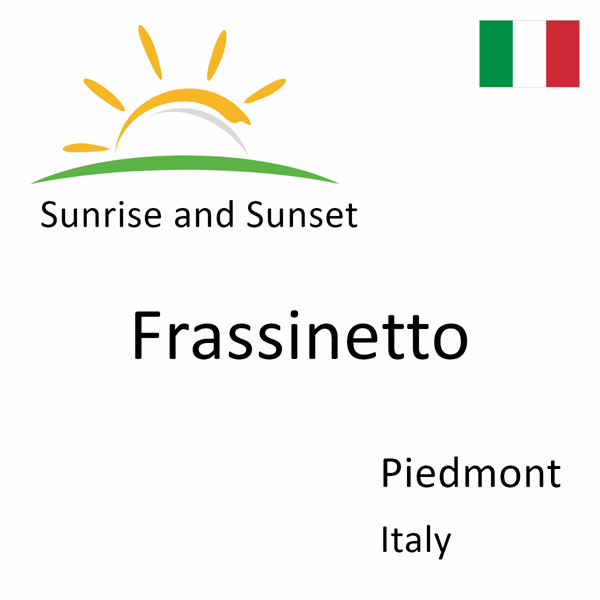 Sunrise and sunset times for Frassinetto, Piedmont, Italy