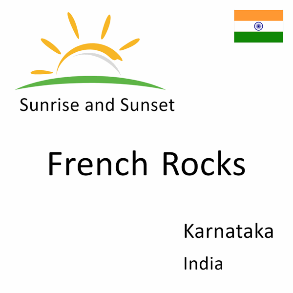 Sunrise and sunset times for French Rocks, Karnataka, India