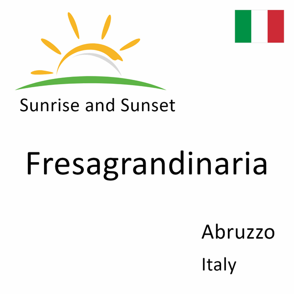 Sunrise and sunset times for Fresagrandinaria, Abruzzo, Italy