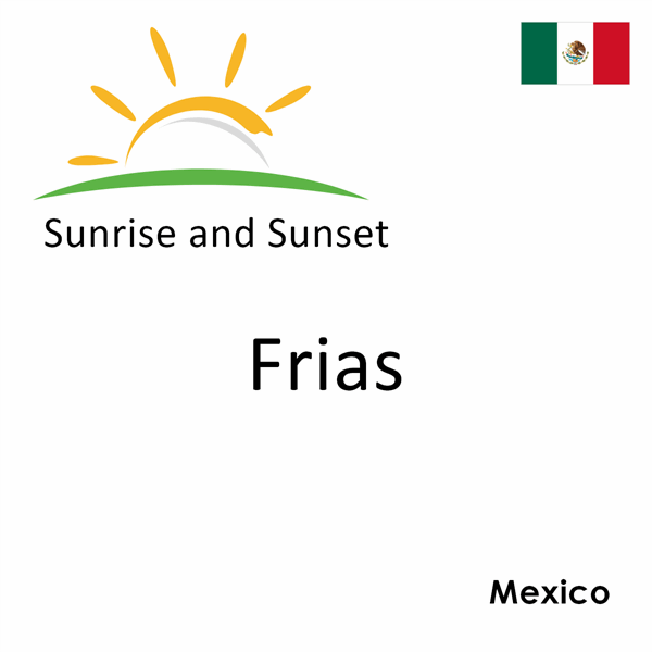 Sunrise and sunset times for Frias, Mexico