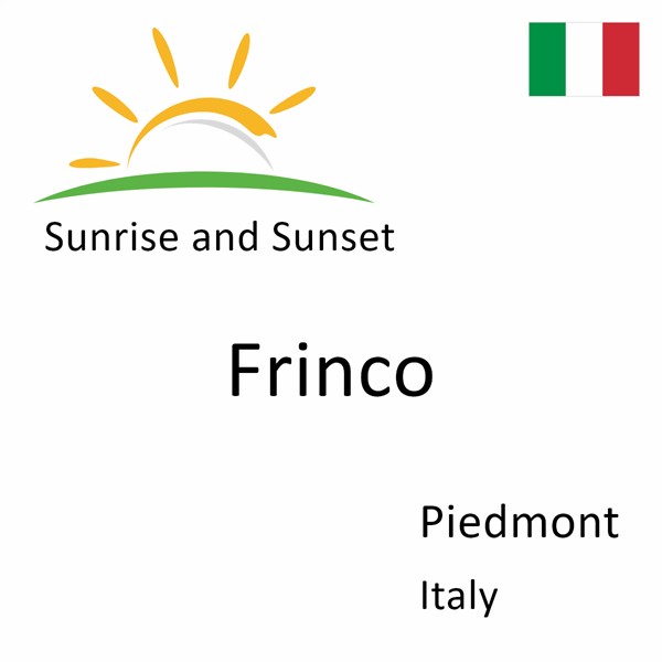 Sunrise and sunset times for Frinco, Piedmont, Italy