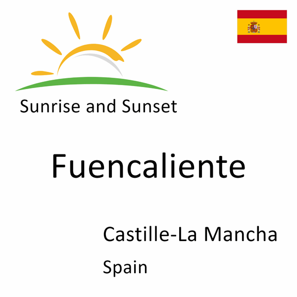 Sunrise and sunset times for Fuencaliente, Castille-La Mancha, Spain