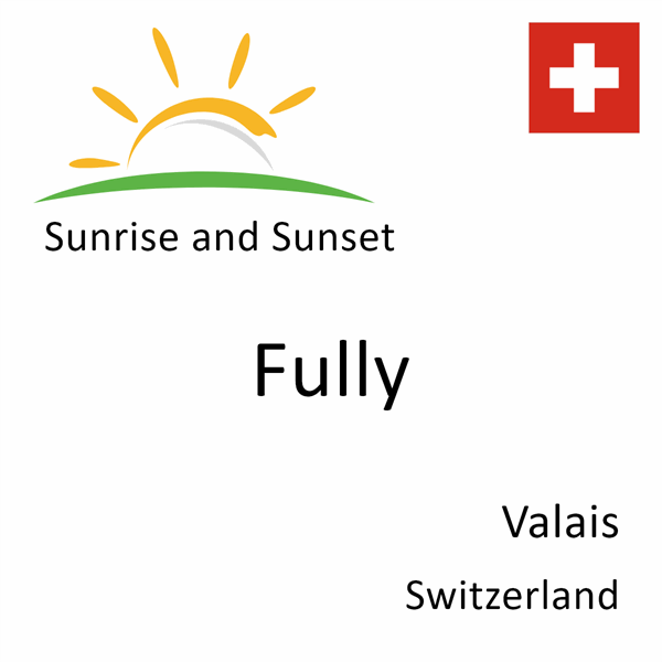 Sunrise and sunset times for Fully, Valais, Switzerland