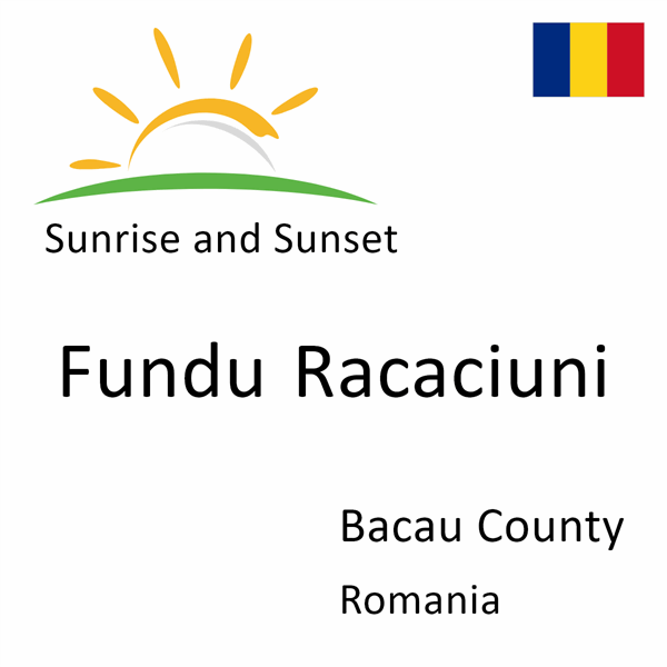 Sunrise and sunset times for Fundu Racaciuni, Bacau County, Romania