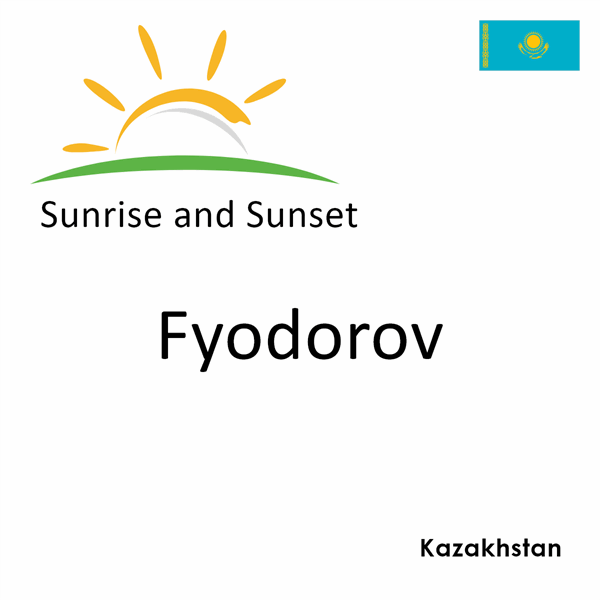 Sunrise and sunset times for Fyodorov, Kazakhstan