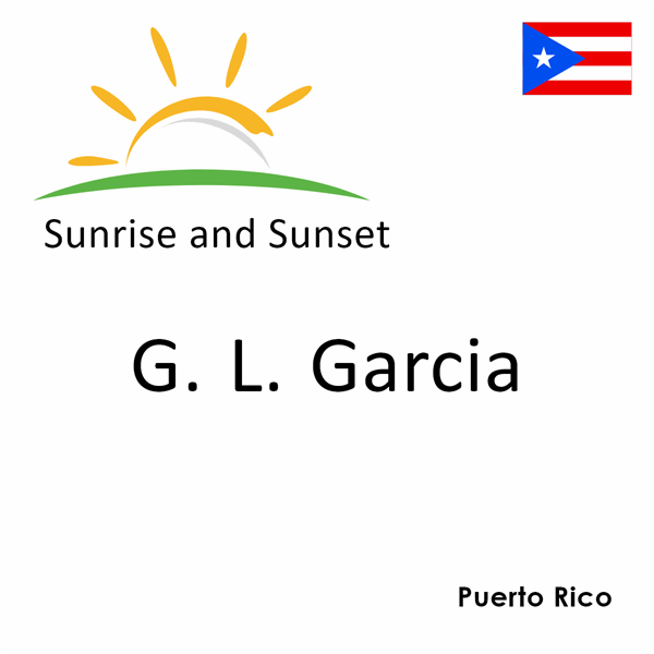 Sunrise and sunset times for G. L. Garcia, Puerto Rico