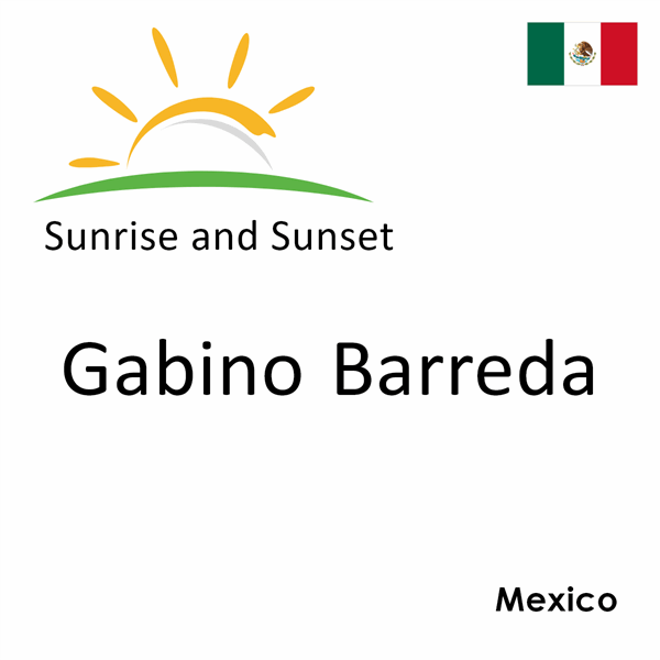 Sunrise and sunset times for Gabino Barreda, Mexico